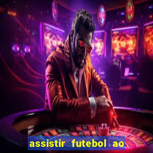 assistir futebol ao vivo sem travar